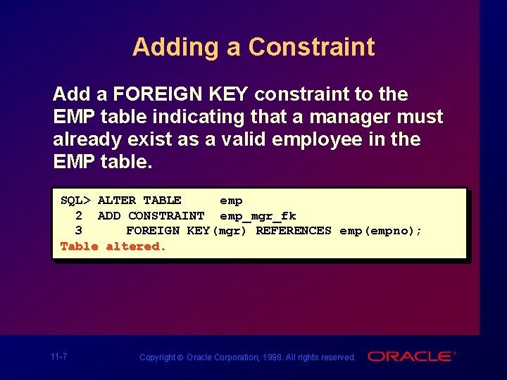 Adding a Constraint Add a FOREIGN KEY constraint to the EMP table indicating that