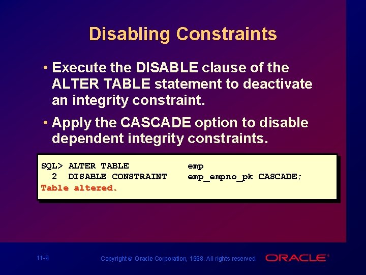 Disabling Constraints • Execute the DISABLE clause of the ALTER TABLE statement to deactivate