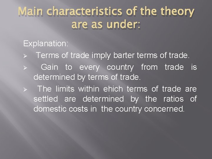 Main characteristics of theory are as under: Explanation: Ø Terms of trade imply barter
