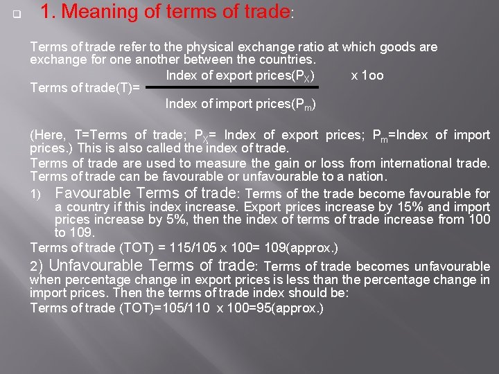 q 1. Meaning of terms of trade: Terms of trade refer to the physical