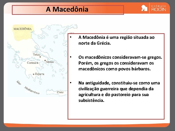 A Macedônia • A Macedônia é uma região situada ao norte da Grécia. •