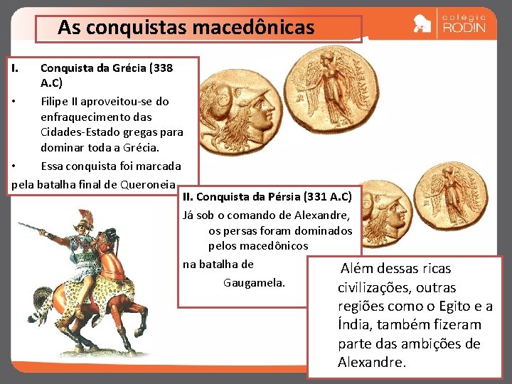 As conquistas macedônicas I. Conquista da Grécia (338 A. C) • Filipe II aproveitou-se