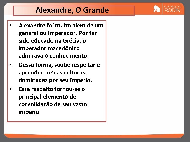 Alexandre, O Grande • • • Alexandre foi muito além de um general ou