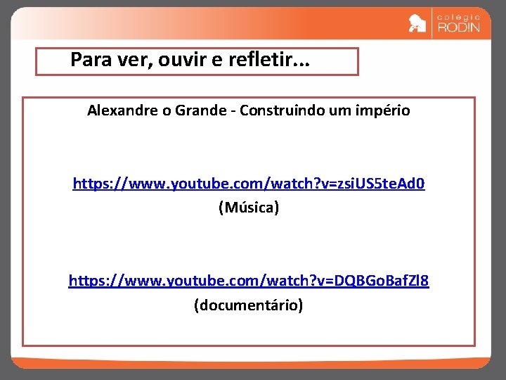 Para ver, ouvir e refletir. . . Alexandre o Grande - Construindo um império