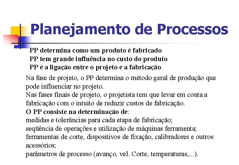 Planejamento de Processos PP determina como um produto é fabricado PP tem grande influência