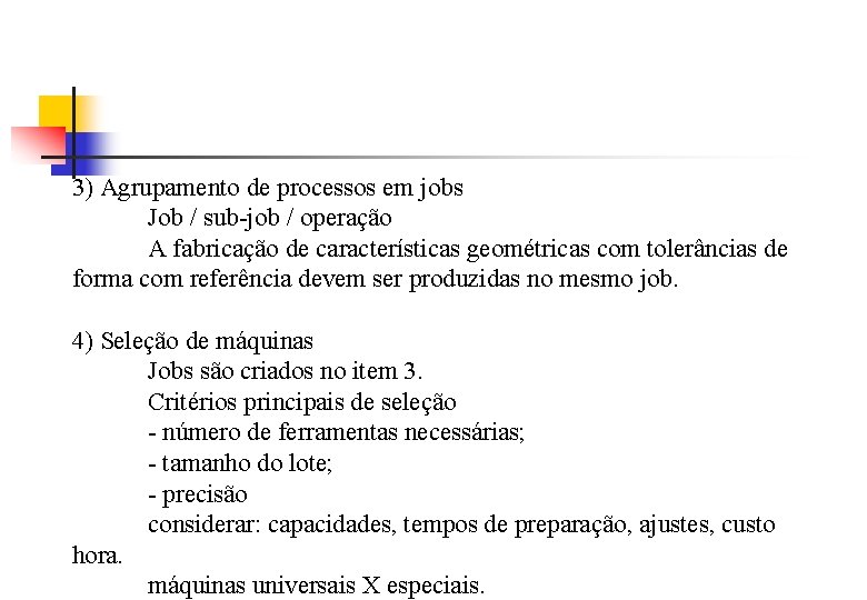 3) Agrupamento de processos em jobs Job / sub-job / operação A fabricação de
