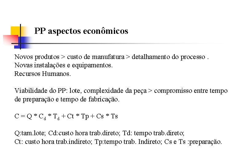 PP aspectos econômicos Novos produtos > custo de manufatura > detalhamento do processo. Novas