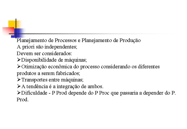 Planejamento de Processos e Planejamento de Produção A priori são independentes; Devem ser considerados: