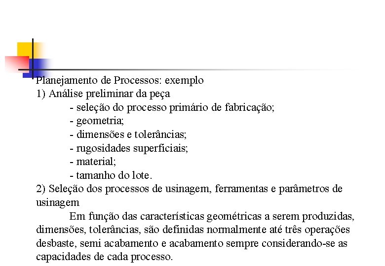 Planejamento de Processos: exemplo 1) Análise preliminar da peça - seleção do processo primário