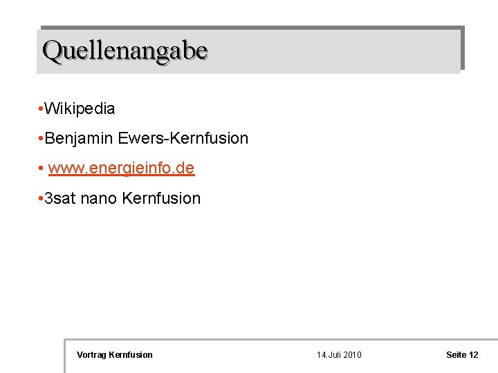 Quellenangabe • Wikipedia • Benjamin Ewers-Kernfusion • www. energieinfo. de • 3 sat nano