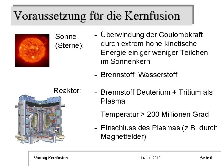 Voraussetzung für die Kernfusion Sonne (Sterne): - Überwindung der Coulombkraft durch extrem hohe kinetische