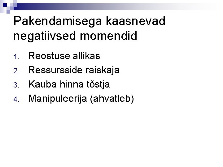 Pakendamisega kaasnevad negatiivsed momendid 1. 2. 3. 4. Reostuse allikas Ressursside raiskaja Kauba hinna