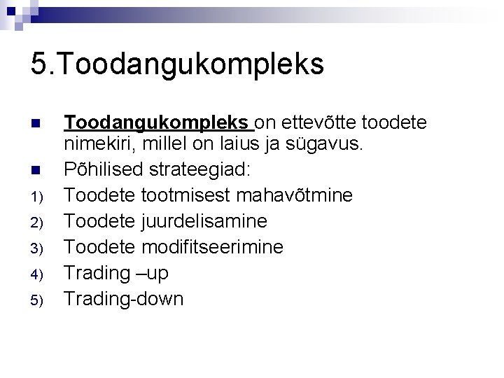 5. Toodangukompleks n n 1) 2) 3) 4) 5) Toodangukompleks on ettevõtte toodete nimekiri,