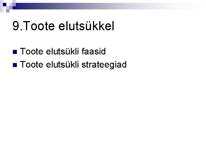 9. Toote elutsükkel Toote elutsükli faasid n Toote elutsükli strateegiad n 