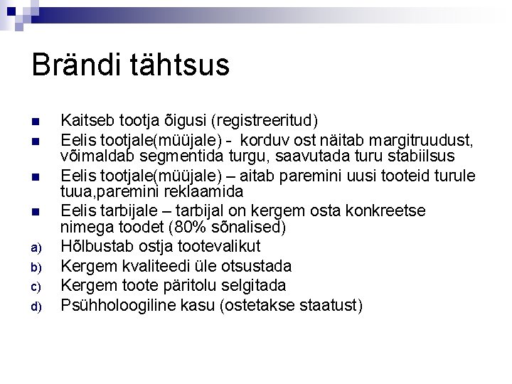 Brändi tähtsus n n a) b) c) d) Kaitseb tootja õigusi (registreeritud) Eelis tootjale(müüjale)