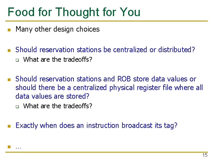 Food for Thought for You n Many other design choices n Should reservation stations