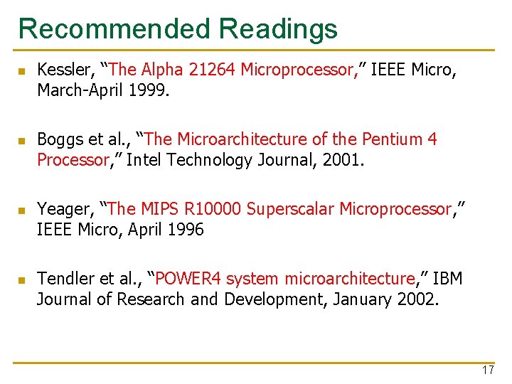 Recommended Readings n n Kessler, “The Alpha 21264 Microprocessor, ” IEEE Micro, March-April 1999.