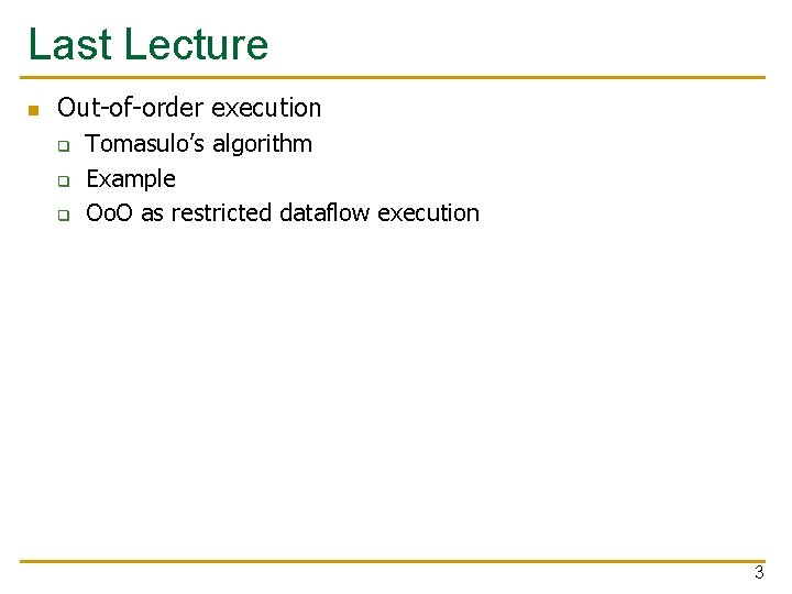 Last Lecture n Out-of-order execution q q q Tomasulo’s algorithm Example Oo. O as