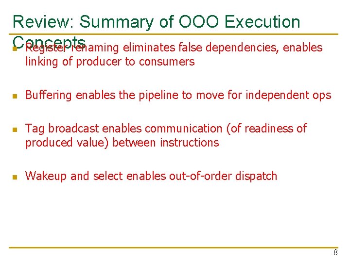 Review: Summary of OOO Execution Concepts n Register renaming eliminates false dependencies, enables linking