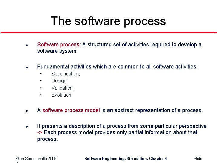 The software process l l Software process: A structured set of activities required to