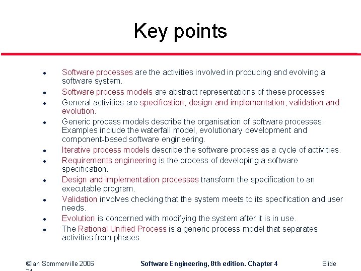 Key points l l l l l Software processes are the activities involved in