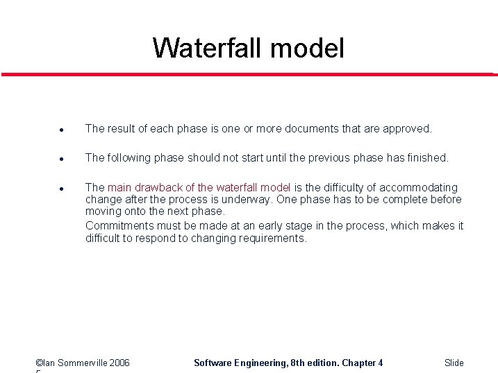 Waterfall model l The result of each phase is one or more documents that