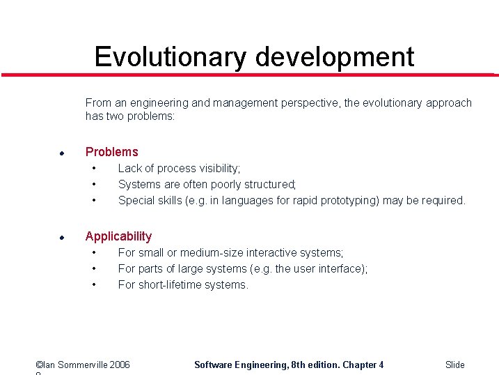 Evolutionary development From an engineering and management perspective, the evolutionary approach has two problems: