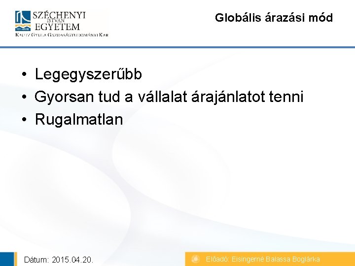 Globális árazási mód • Legegyszerűbb • Gyorsan tud a vállalat árajánlatot tenni • Rugalmatlan