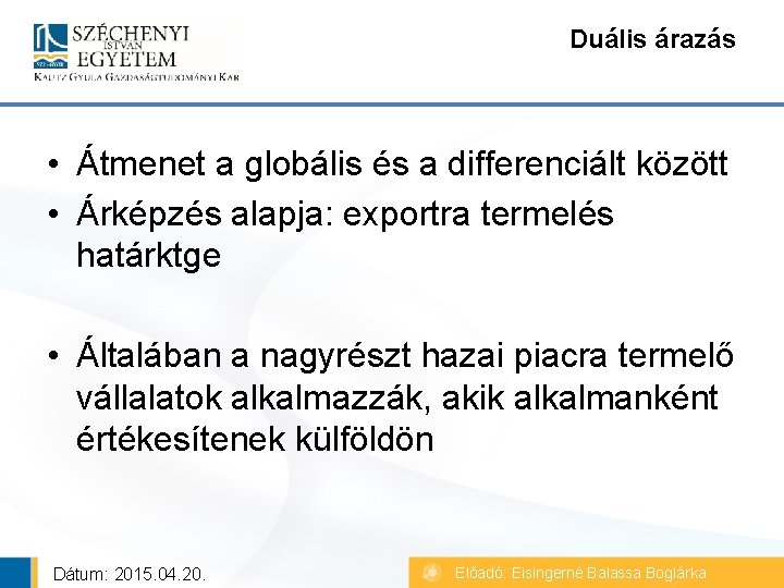 Duális árazás • Átmenet a globális és a differenciált között • Árképzés alapja: exportra Duális árazás • Átmenet a globális és a differenciált között • Árképzés alapja: exportra