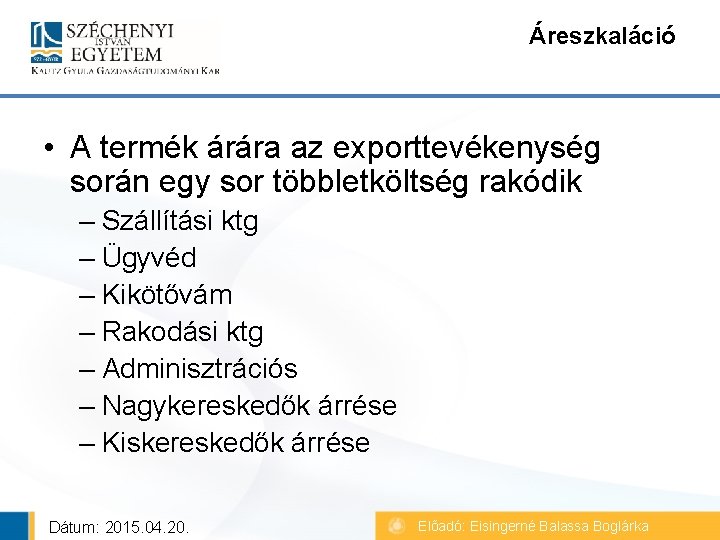 Áreszkaláció • A termék árára az exporttevékenység során egy sor többletköltség rakódik – Szállítási