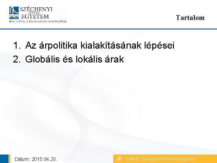 Tartalom 1. Az árpolitika kialakításának lépései 2. Globális és lokális árak Dátum: 2015. 04.