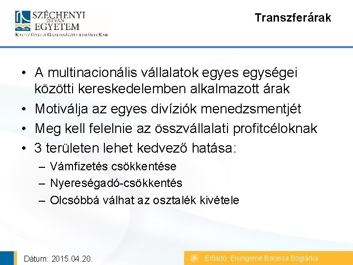 Transzferárak • A multinacionális vállalatok egyes egységei közötti kereskedelemben alkalmazott árak • Motiválja az Transzferárak • A multinacionális vállalatok egyes egységei közötti kereskedelemben alkalmazott árak • Motiválja az