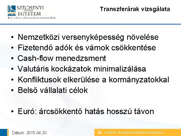 Transzferárak vizsgálata • • • Nemzetközi versenyképesség növelése Fizetendő adók és vámok csökkentése Cash-flow Transzferárak vizsgálata • • • Nemzetközi versenyképesség növelése Fizetendő adók és vámok csökkentése Cash-flow