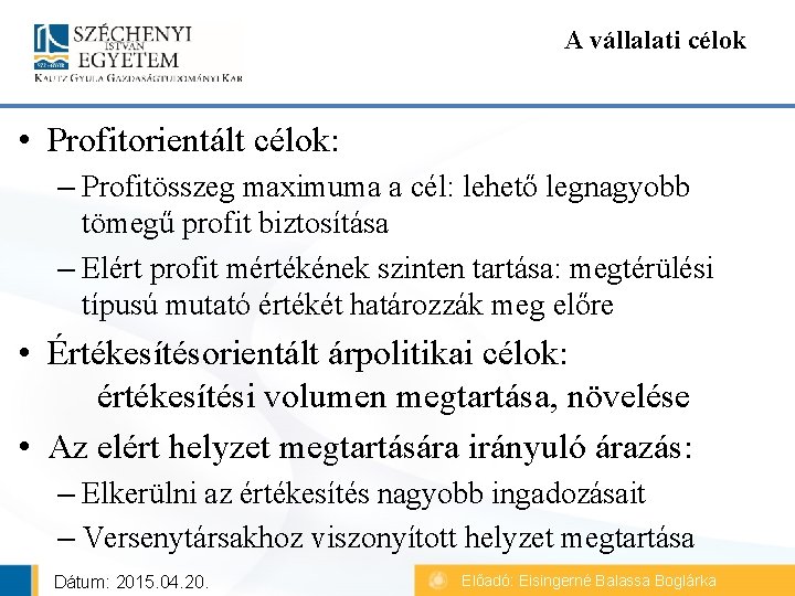 A vállalati célok • Profitorientált célok: – Profitösszeg maximuma a cél: lehető legnagyobb tömegű A vállalati célok • Profitorientált célok: – Profitösszeg maximuma a cél: lehető legnagyobb tömegű