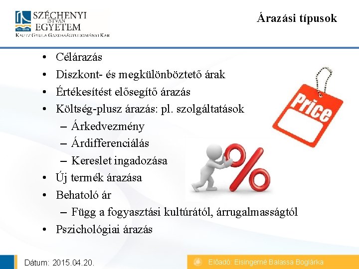 Árazási típusok • • Célárazás Diszkont- és megkülönböztető árak Értékesítést elősegítő árazás Költség-plusz árazás: