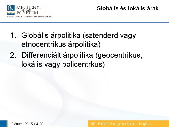 Globális és lokális árak 1. Globális árpolitika (sztenderd vagy etnocentrikus árpolitika) 2. Differenciált árpolitika