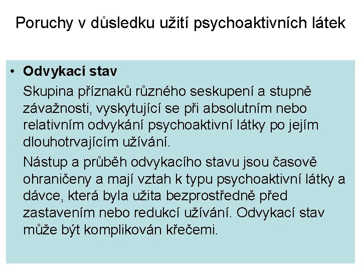 Poruchy v důsledku užití psychoaktivních látek • Odvykací stav Skupina příznaků různého seskupení a