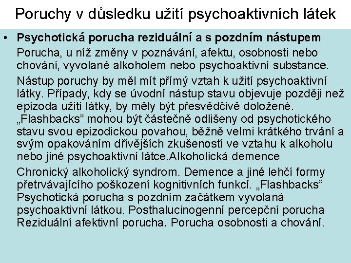 Poruchy v důsledku užití psychoaktivních látek • Psychotická porucha reziduální a s pozdním nástupem