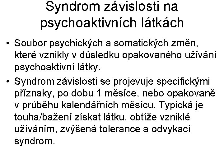 Syndrom závislosti na psychoaktivních látkách • Soubor psychických a somatických změn, které vznikly v
