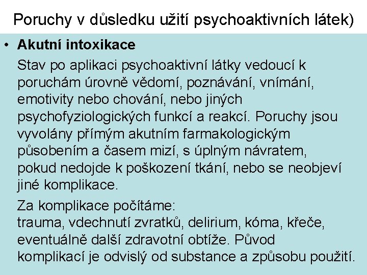 Poruchy v důsledku užití psychoaktivních látek) • Akutní intoxikace Stav po aplikaci psychoaktivní látky