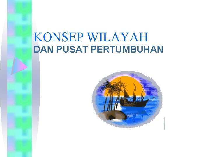 KONSEP WILAYAH DAN PUSAT PERTUMBUHAN 