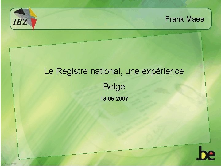 Frank Maes Le Registre national, une expérience Belge 13 -06 -2007 