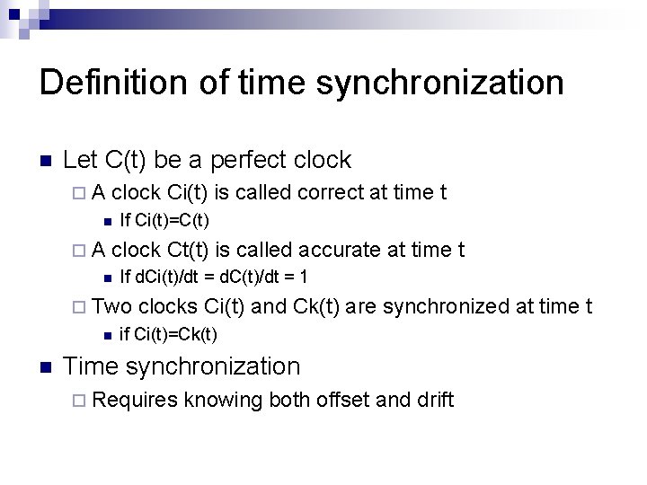 Definition of time synchronization n Let C(t) be a perfect clock ¨A clock Ci(t)