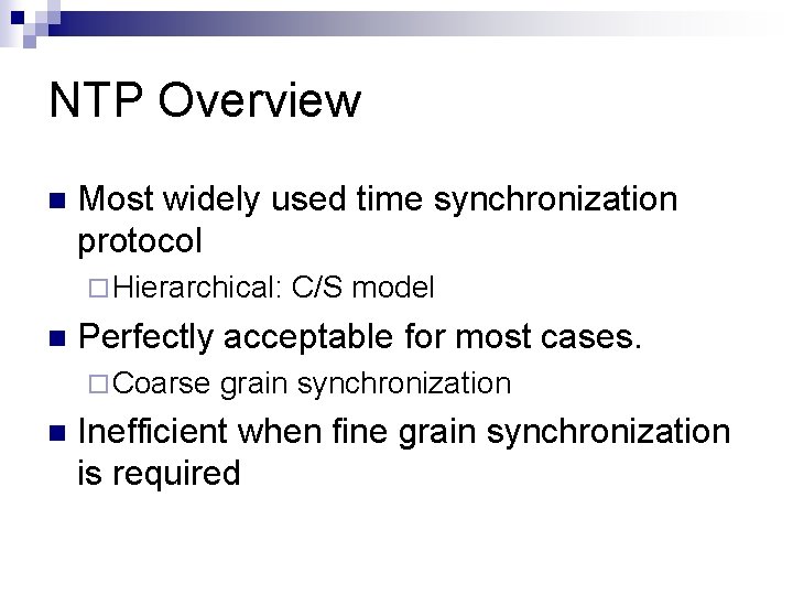 NTP Overview n Most widely used time synchronization protocol ¨ Hierarchical: n Perfectly acceptable