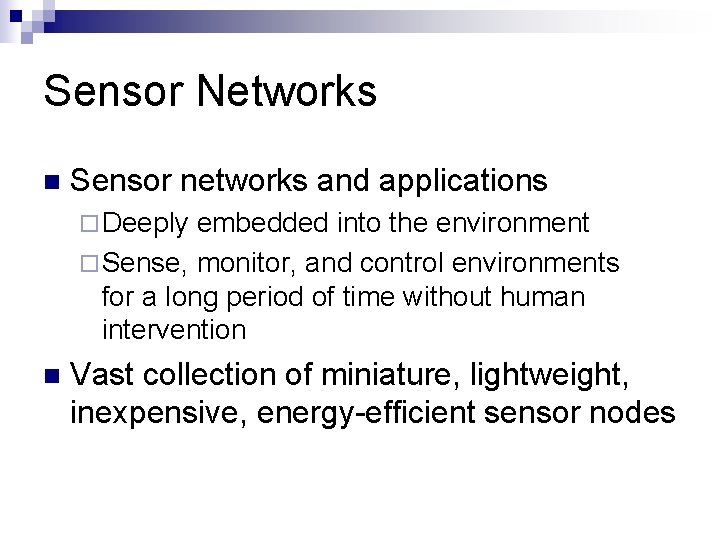 Sensor Networks n Sensor networks and applications ¨ Deeply embedded into the environment ¨