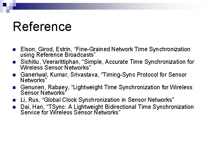 Reference n n n Elson, Girod, Estrin, “Fine-Grained Network Time Synchronization using Reference Broadcasts”