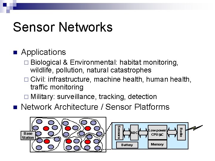 Sensor Networks n Applications ¨ Biological & Environmental: habitat monitoring, wildlife, pollution, natural catastrophes