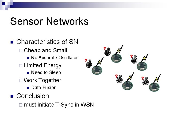 Sensor Networks n Characteristics of SN ¨ Cheap n No Accurate Oscillator ¨ Limited