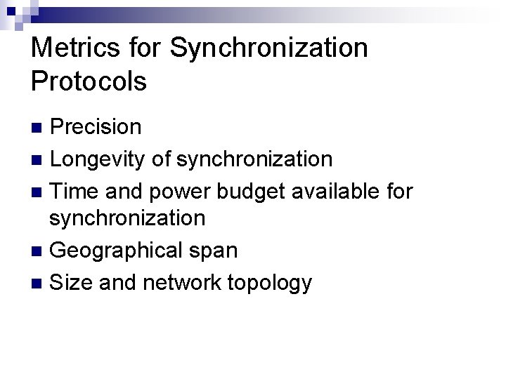 Metrics for Synchronization Protocols Precision n Longevity of synchronization n Time and power budget