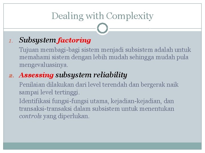 Dealing with Complexity 1. Subsystem factoring Tujuan membagi-bagi sistem menjadi subsistem adalah untuk memahami